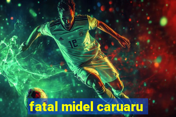 fatal midel caruaru